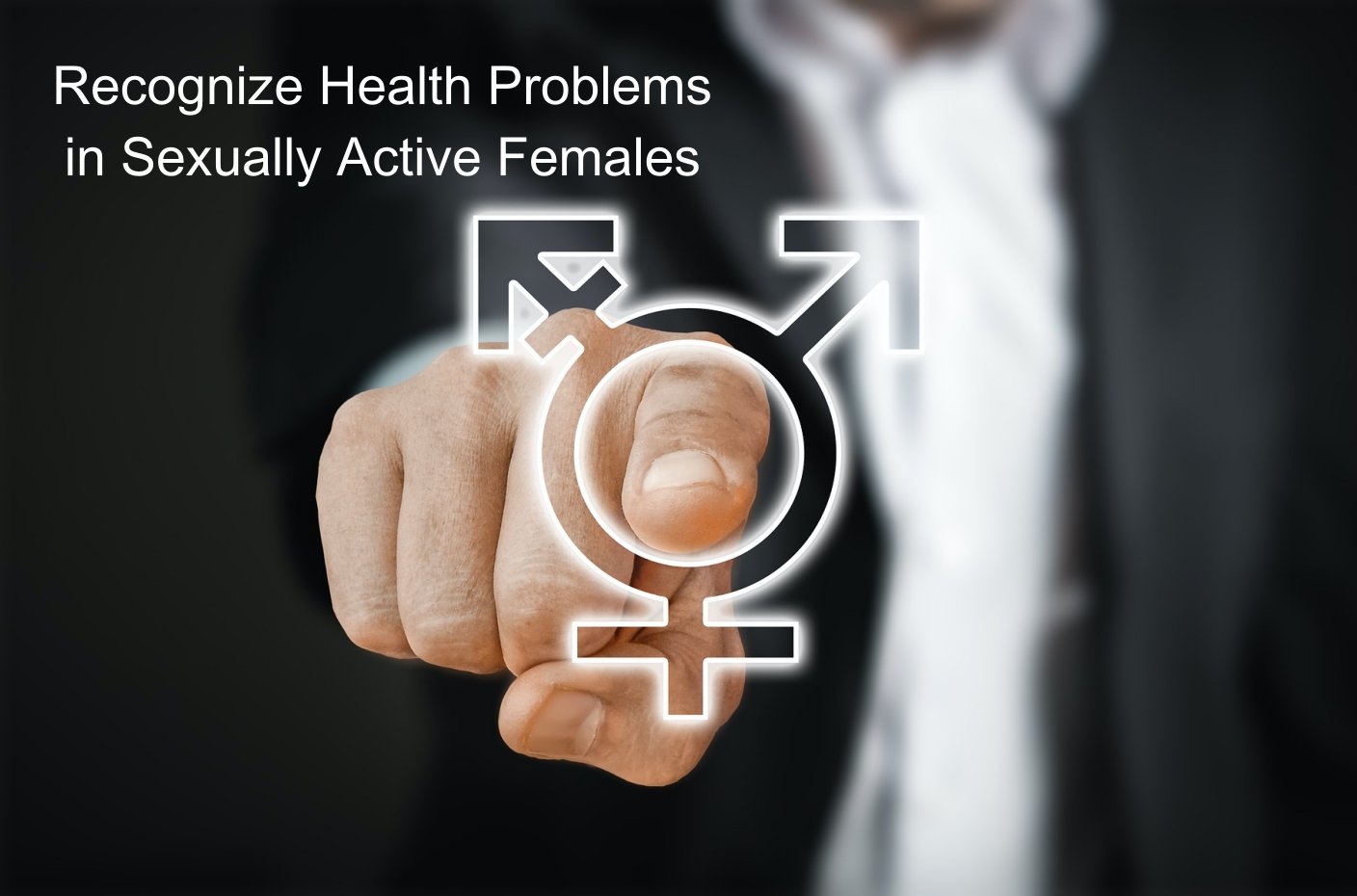 Recognize Health Problems in Sexually Active Females