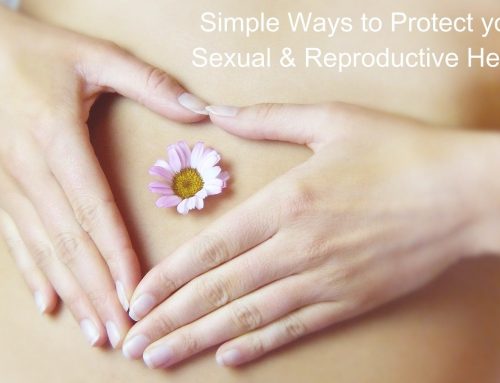 Simple Ways to Protect your Sexual & Reproductive Health